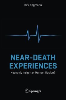 Near-Death Experiences: Heavenly Insight or Human Illusion?