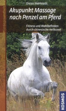 Akupunkt Massage nach Penzel am Pferd: Fitness und Wohlbefinden durch chinesische Heilkunst von Mahlstedt, Dieter  | Buch | Zustand sehr gut