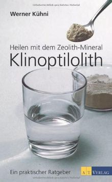 Heilen mit dem Zeolith-Mineral Klinoptilolith: Ein praktischer Ratgeber von Werner Kühni | Buch | Zustand sehr gut