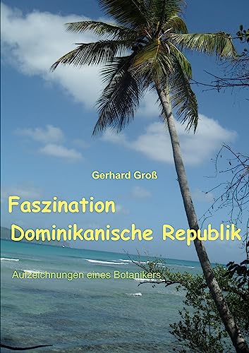 Faszination Dominikanische Republik: Aufzeichnungen eines Botanikers
