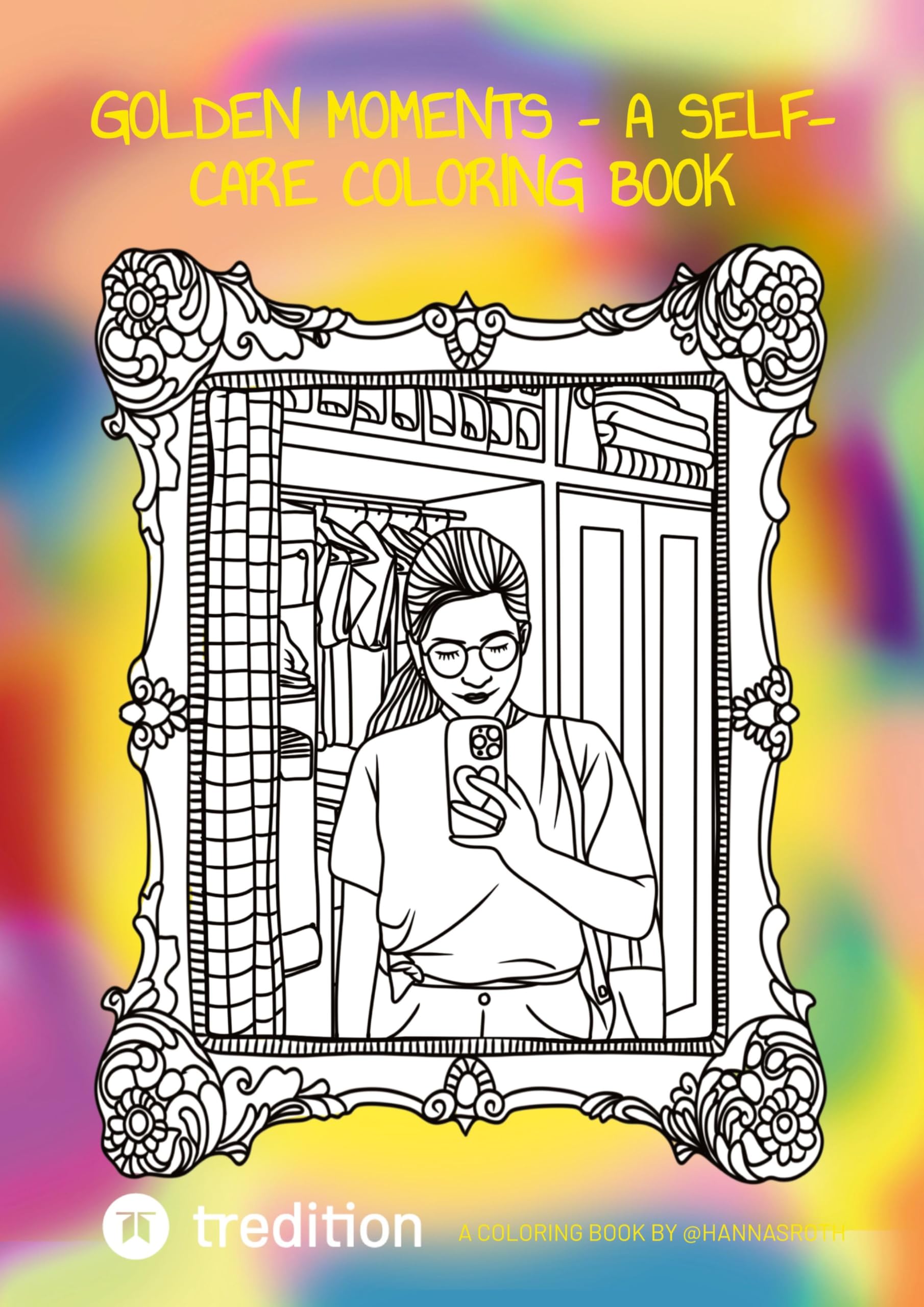 “Golden Moments– A Self-Care Coloring Book: by @hannasroth