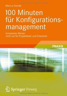 100 Minuten für Konfigurationsmanagement: Kompaktes Wissen nicht nur für Projektleiter und Entwickler