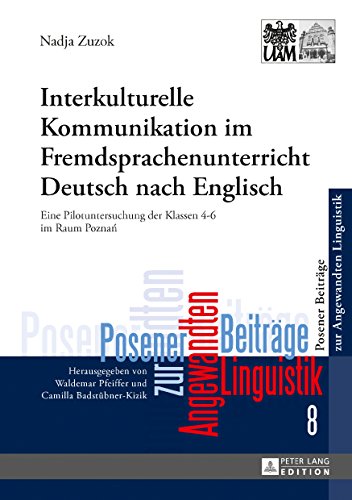 Interkulturelle Kommunikation im Fremdsprachenunterricht Deutsch nach Englisch: Eine Pilotuntersuchung der Klassen 4-6 im Raum Poznań (Posener Beiträge zur Angewandten Linguistik)