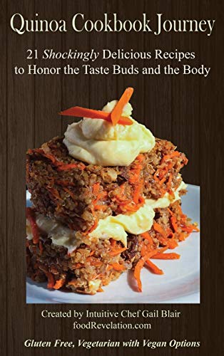 Quinoa Cookbook Journey: 21 Shockingly Delicious Recipes to Honor the Taste Buds and the Body (Evolution of Free Health, Band 1)