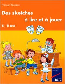 DES SKETCHES A LIRE ET A JOUER 5-8 ANS (Expression Thea)