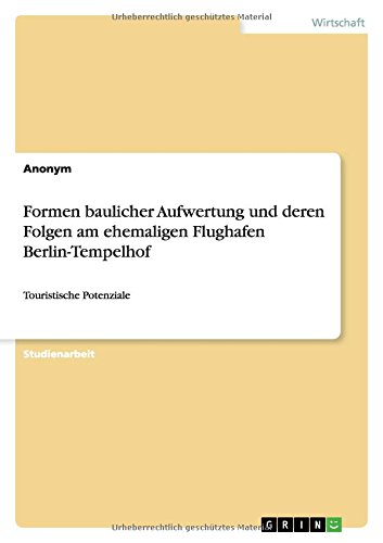 Formen baulicher Aufwertung und deren Folgen am ehemaligen Flughafen Berlin-Tempelhof: Touristische Potenziale