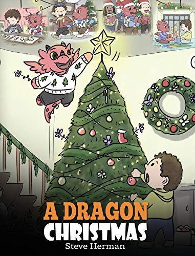 A Dragon Christmas: Help Your Dragon Prepare for Christmas. A Cute Children Story To Celebrate The Most Special Day of The Year. (My Dragon Books, Band 21)