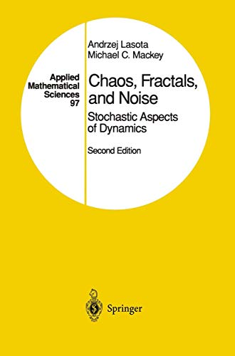 Chaos, Fractals, and Noise: Stochastic Aspects of Dynamics (Applied Mathematical Sciences, 97, Band 97)