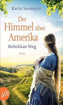 Der Himmel über Amerika - Rebekkas Weg: Roman (Die Amish-Saga, Band 1)