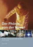 Der Phönix von der Weser: 50 Jahre Stahl aus der Hütte am Meer