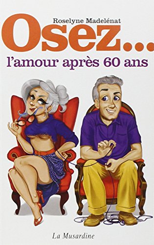 ROSELYNE MADELENAT Osez l'amour apr&egrave;s 60 ans