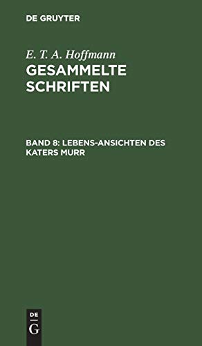 Lebens-Ansichten des Katers Murr: Nebst fragmentarischer Biographie des Kapellmeisters Johannes Kreisler in zufälligen Makulaturblättern (E. T. A. Hoffmann: Gesammelte Schriften)