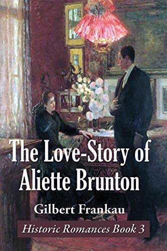 The Love-Story of Aliette Brunton (Historic Romances Book, Band 3)