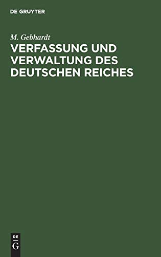 Verfassung und Verwaltung des Deutschen Reiches: Nebst wichtigen Nebengesetzen. Ein Hilfsbuch für die Examina in Justiz und Verwaltung sowie für die Doktorprüfung