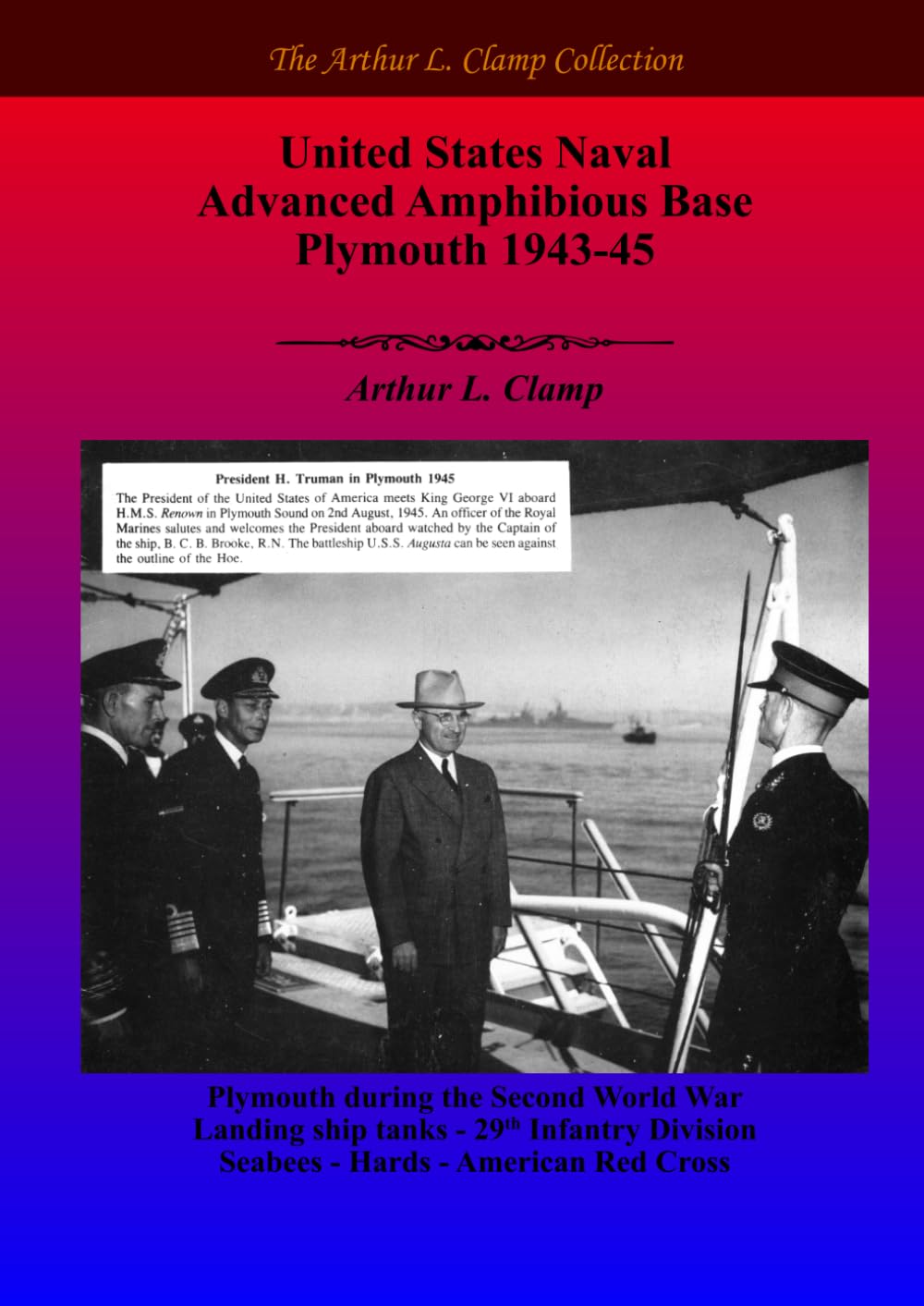 United States Naval Advanced Amphibious Base Plymouth 1943-45 (The Arthur L Clamp Collection)