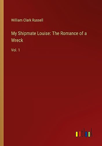 My Shipmate Louise: The Romance of a Wreck: Vol. 1