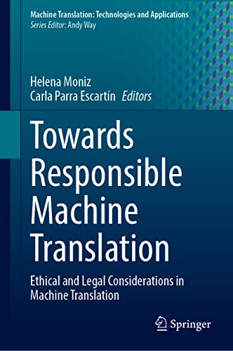 Towards Responsible Machine Translation: Ethical and Legal Considerations in Machine Translation (Machine Translation: Technologies and Applications, 4, Band 4)