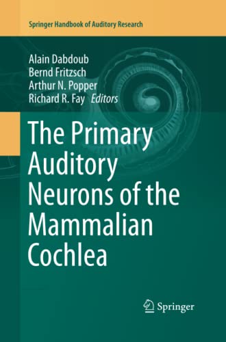 The Primary Auditory Neurons of the Mammalian Cochlea (Springer Handbook of Auditory Research, Band 52)