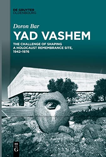 Yad Vashem: The Challenge of Shaping a Holocaust Remembrance Site, 1942–1976