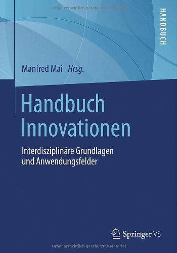 Handbuch Innovationen: Interdisziplinäre Grundlagen und Anwendungsfelder