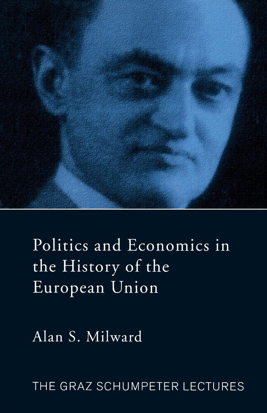 Politics and Economics in the History of the European Union (The Graz Schumpeter Lectures)