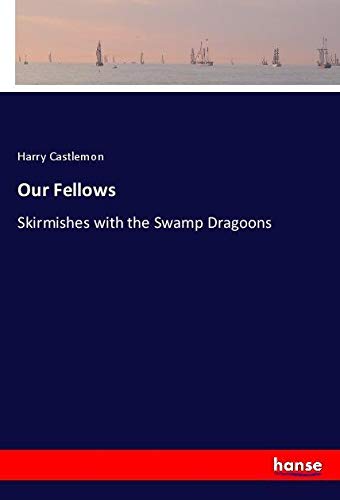 Our Fellows: Skirmishes with the Swamp Dragoons