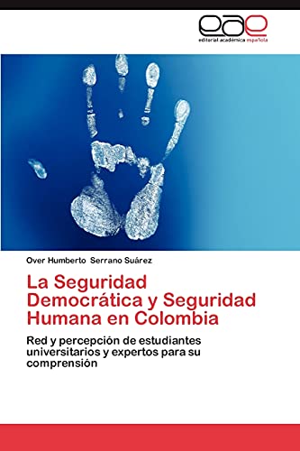 La Seguridad Democrática y Seguridad Humana en Colombia: Red y percepción de estudiantes universitarios y expertos para su comprensión
