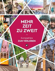 KUNTH Mehr Zeit zu zweit: Europatrips zum Verlieben (KUNTH Reise-Inspiration)