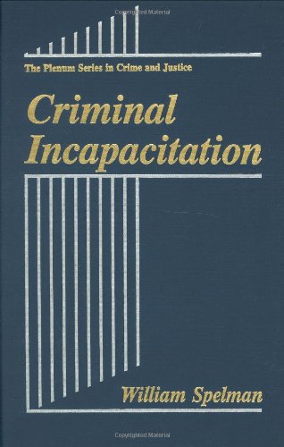 Criminal Incapacitation (The Plenum Series in Crime and Justice)