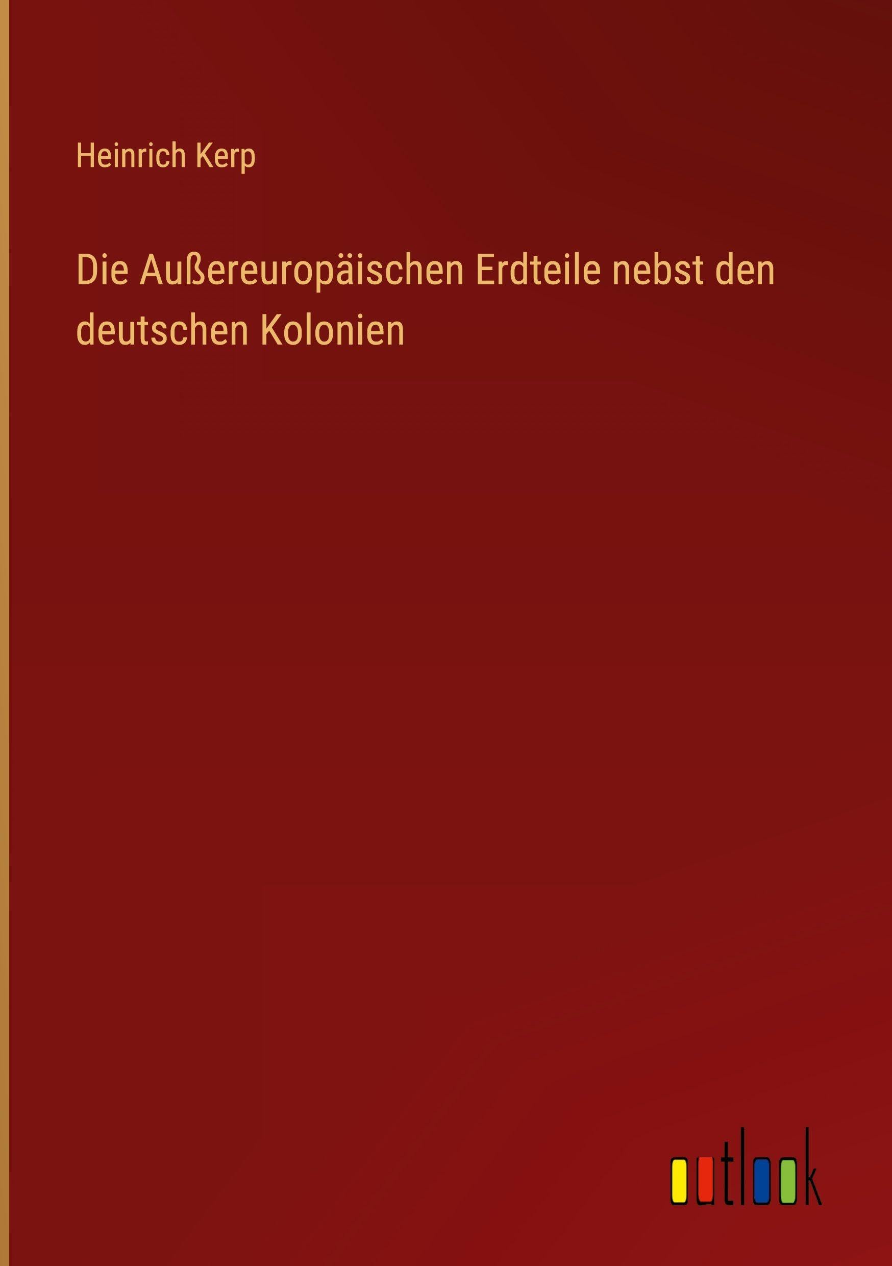 Die Außereuropäischen Erdteile nebst den deutschen Kolonien