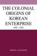Colonial Origins Korean Enterprise: 1910 1945