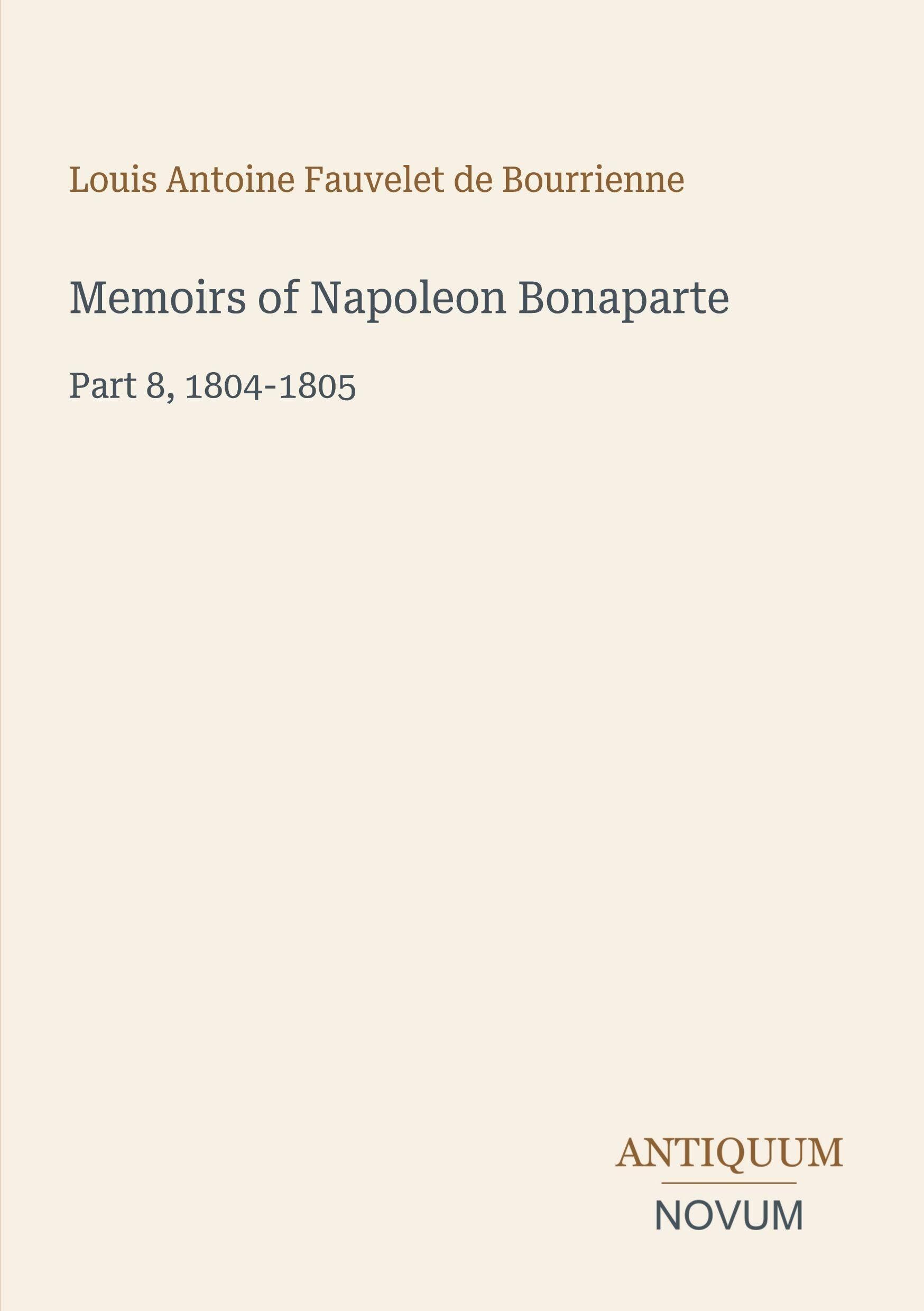 Memoirs of Napoleon Bonaparte: Part 8, 1804-1805