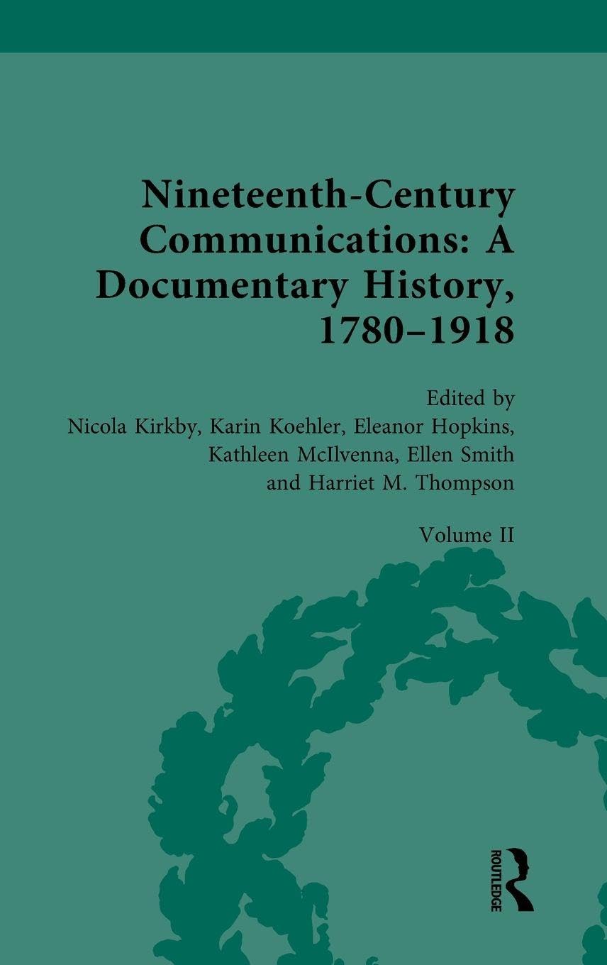 Nineteenth-Century Communications: A Documentary History, 1780-1918: Volume II: Invention, Innovation, Transformation