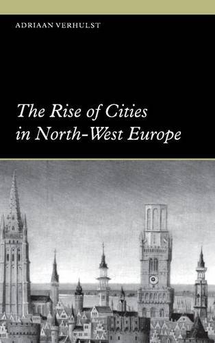 The Rise of Cities in North-West Europe (Themes in International Urban History, Band 4)