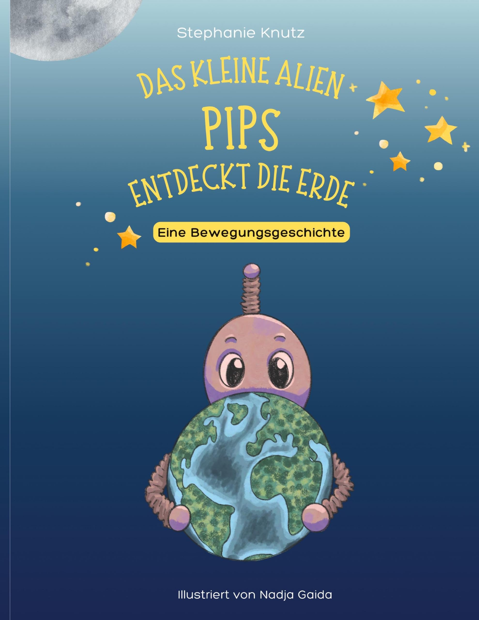 Das kleine Alien Pips entdeckt die Erde: Eine Bewegungsgeschichte