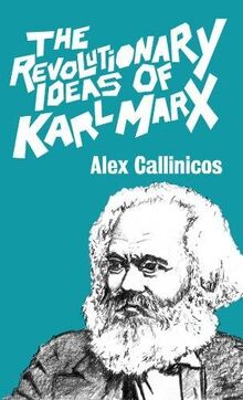 Callinicos, A:  The Revolutionary Ideas Of Karl Marx