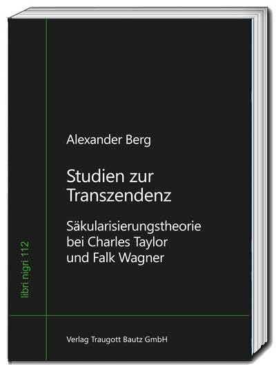 Studien zur Transzendenz: Säkularisierungstheorie bei Charles Taylor und Falk Wagner (libri nigri)