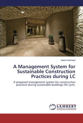 A Management System for Sustainable Construction Practices during LC: A proposed management system for construction practices during sustainable buildings life cycle.