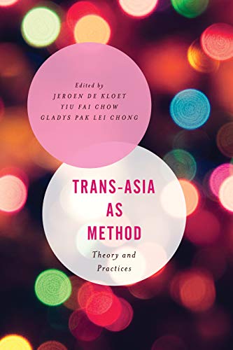 Trans-Asia as Method: Theory and Practices (Asian Cultural Studies: Transnational and Dialogic Approaches)