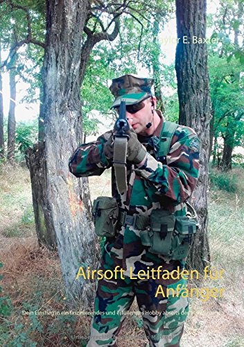 Baxter, Taylor E. Airsoft Leitfaden Für Anfänger, Dein Einstieg In Ein Faszinierendes Und Erfüllendes Hobby Abseits Des Mainstream!