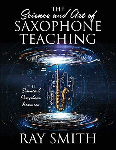 Ray Smith The Science And Art Of Saxophone Teaching, The Essential Saxophone Resource