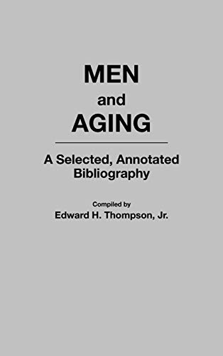 Men and Aging: A Selected, Annotated Bibliography (Bibliographies and Indexes in Gerontology, Band 32)