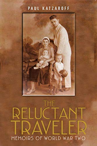 The Reluctant Traveler: MEMOIRS OF WORLD WAR TWO
