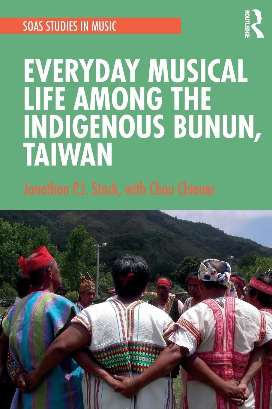 Everyday Musical Life among the Indigenous Bunun, Taiwan (Soas Studies in Music)