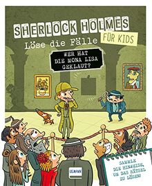 Wer hat die Mona Lisa geklaut? Sherlock Holmes für Kids - Löse die Fälle: Ein lustiger Kriminalfall in einem Museum mit verschiedenen Bilder-, ... junge Detektive und Rätselfans ab 8 Jahren