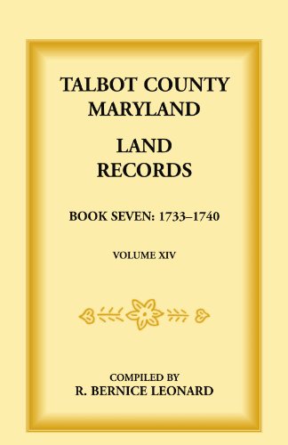 Talbot County, Maryland Land Records: Book 7, 1733-1740