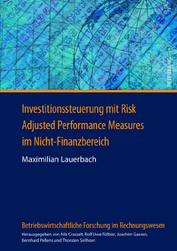Investitionssteuerung mit Risk Adjusted Performance Measures im Nicht-Finanzbereich (Betriebswirtschaftliche Forschung im Rechnungswesen)