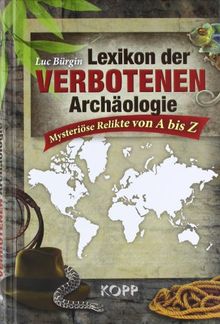 Lexikon der verbotenen Archäologie: Mysteriöse Funde von A bis Z