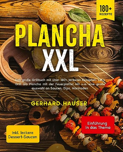 Plancha XXL: Das große Grillbuch mit über 180+ leckeren Rezepten. Let’s Grill ala Plancha mit der Feuerplatte! Mit u.a. eine große Auswahl an Saucen, Dips, Marinaden