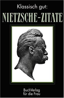 Klassisch gut: Nietzsche Zitate. (Ausgewählt von Heinrich G. Becker)